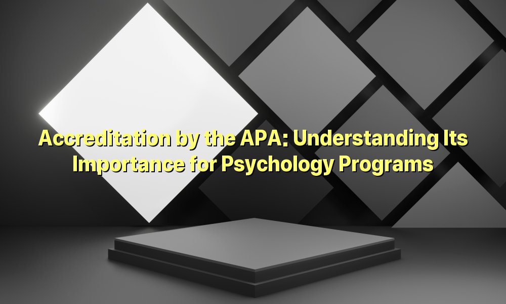Is The Chicago School Of Professional Psychology Apa Accredited Accreditation by the APA: Understanding Its Importance for Psychology