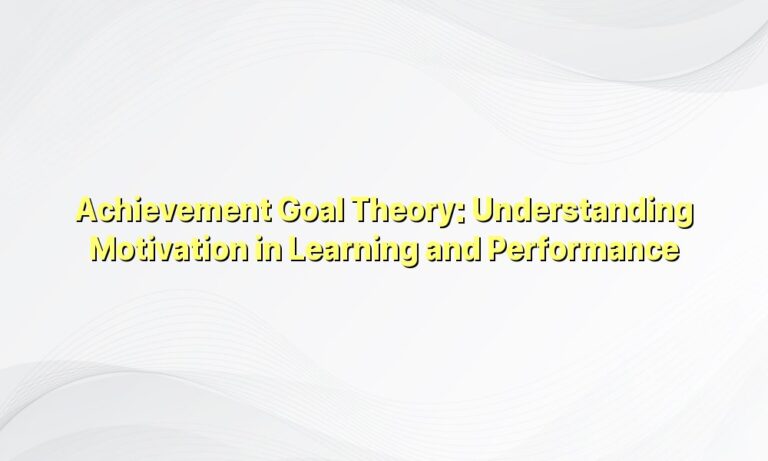 Achievement Goal Theory: Understanding Motivation in Learning and ...