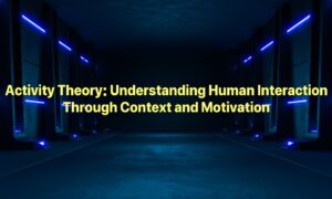 Activity Theory: Understanding Human Interaction Through Context and Motivation