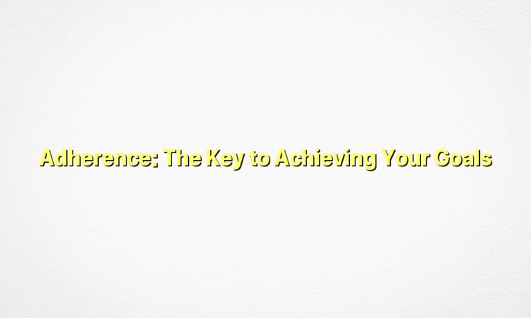 Adherence: The Key to Achieving Your Goals