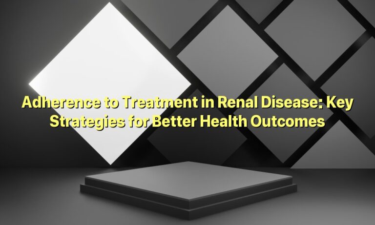 Adherence to Treatment in Renal Disease: Key Strategies for Better Health Outcomes