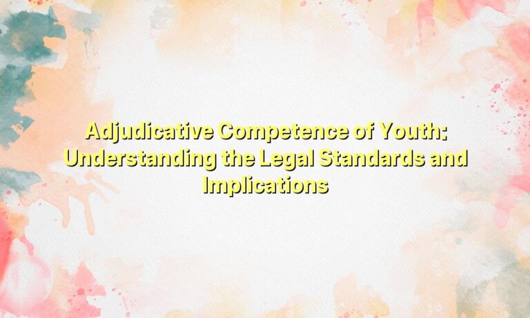 Adjudicative Competence of Youth: Understanding the Legal Standards and Implications