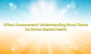 Affect Assessment: Understanding Mood States for Better Mental Health