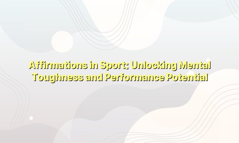 Affirmations in Sport: Unlocking Mental Toughness and Performance Potential