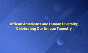 African Americans and Human Diversity: Celebrating Our Unique Tapestry