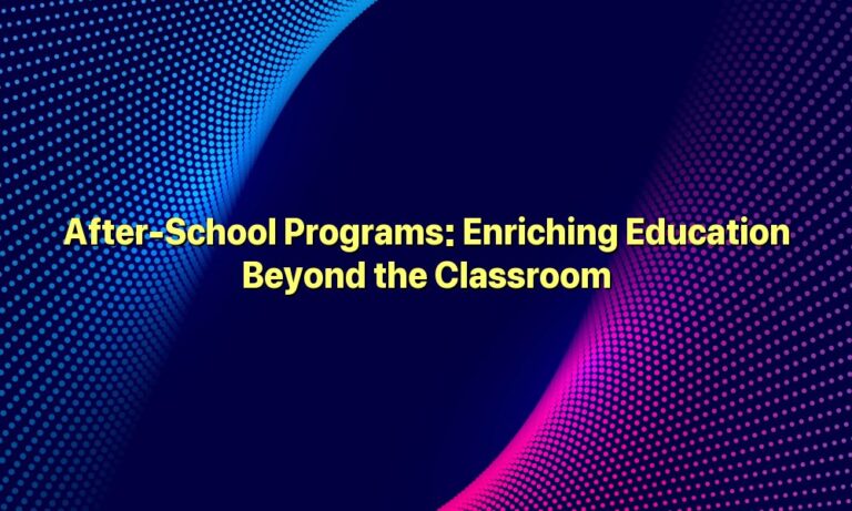 After-School Programs: Enriching Education Beyond the Classroom