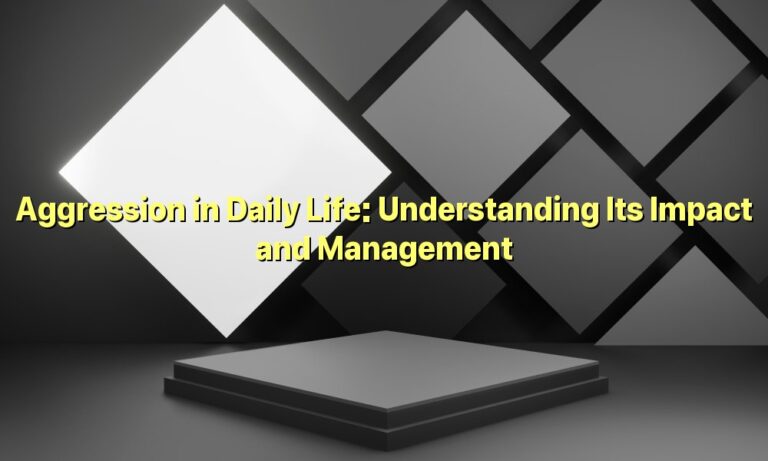 Aggression in Daily Life: Understanding Its Impact and Management