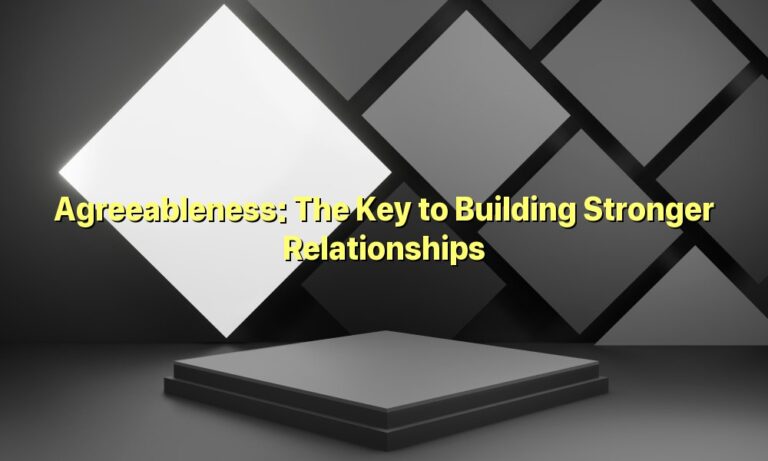 Agreeableness: The Key to Building Stronger Relationships