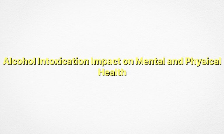 Alcohol Intoxication Impact on Mental and Physical Health