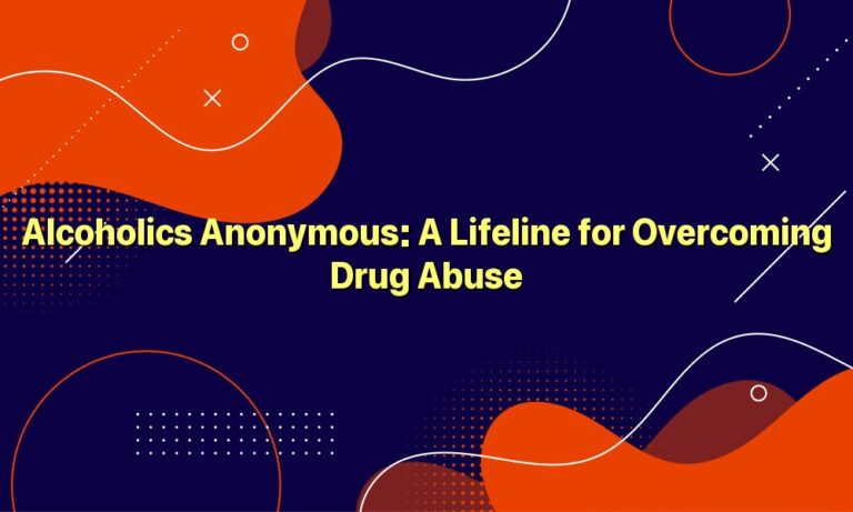 Alcoholics Anonymous: A Lifeline for Overcoming Drug Abuse