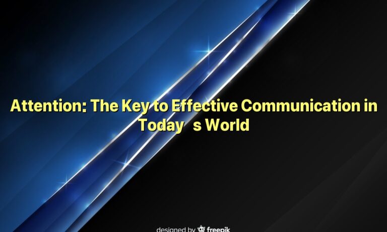 Attention: The Key to Effective Communication in Today’s World