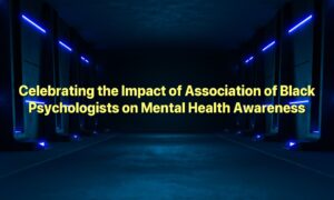 Celebrating the Impact of Association of Black Psychologists on Mental Health Awareness